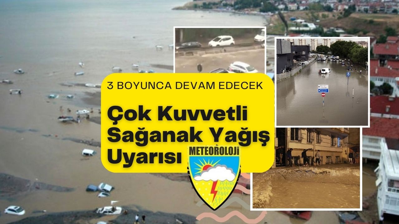Önümüzdeki 3 gün çok kuvvetli sağanak yağış geliyor!