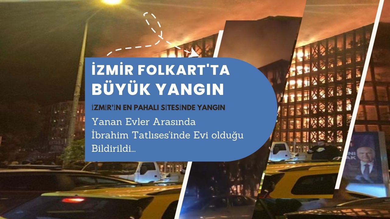 İzmir Folkart’ta çok büyük bir yangın çıktı! Olay yerine çok sayıda itfaiye ve sağlık ekibi sevk edildi
