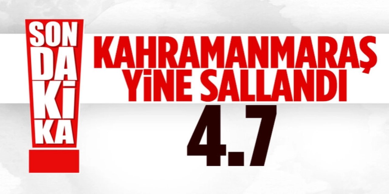 SON DAKİKA Kahramanmaraş sallandı! 4.7 büyüklüğünde ve 3.6 büyüklüğünde! Uyarı yapıldı: Önlem alın ve Sakın Bunu Yapmayın...