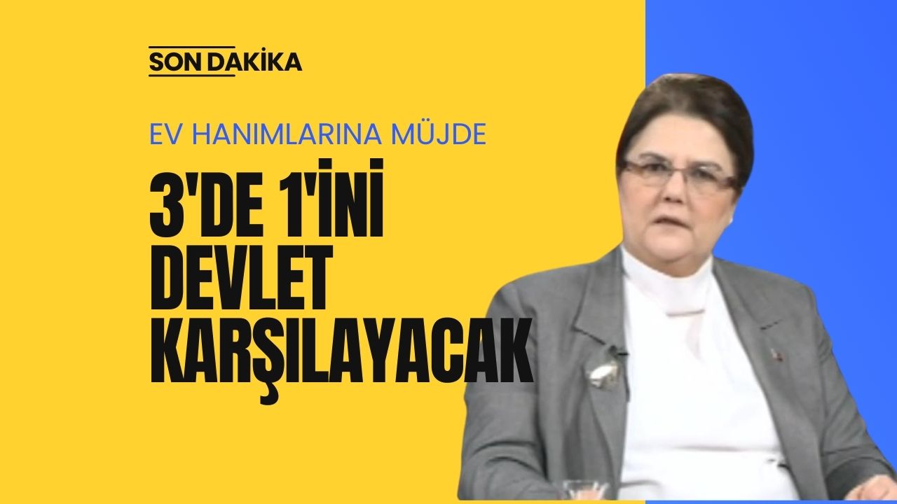 Aile Bakanı müjdeyi verdi: 3’de 1’i devlet tarafından karşılanacak!