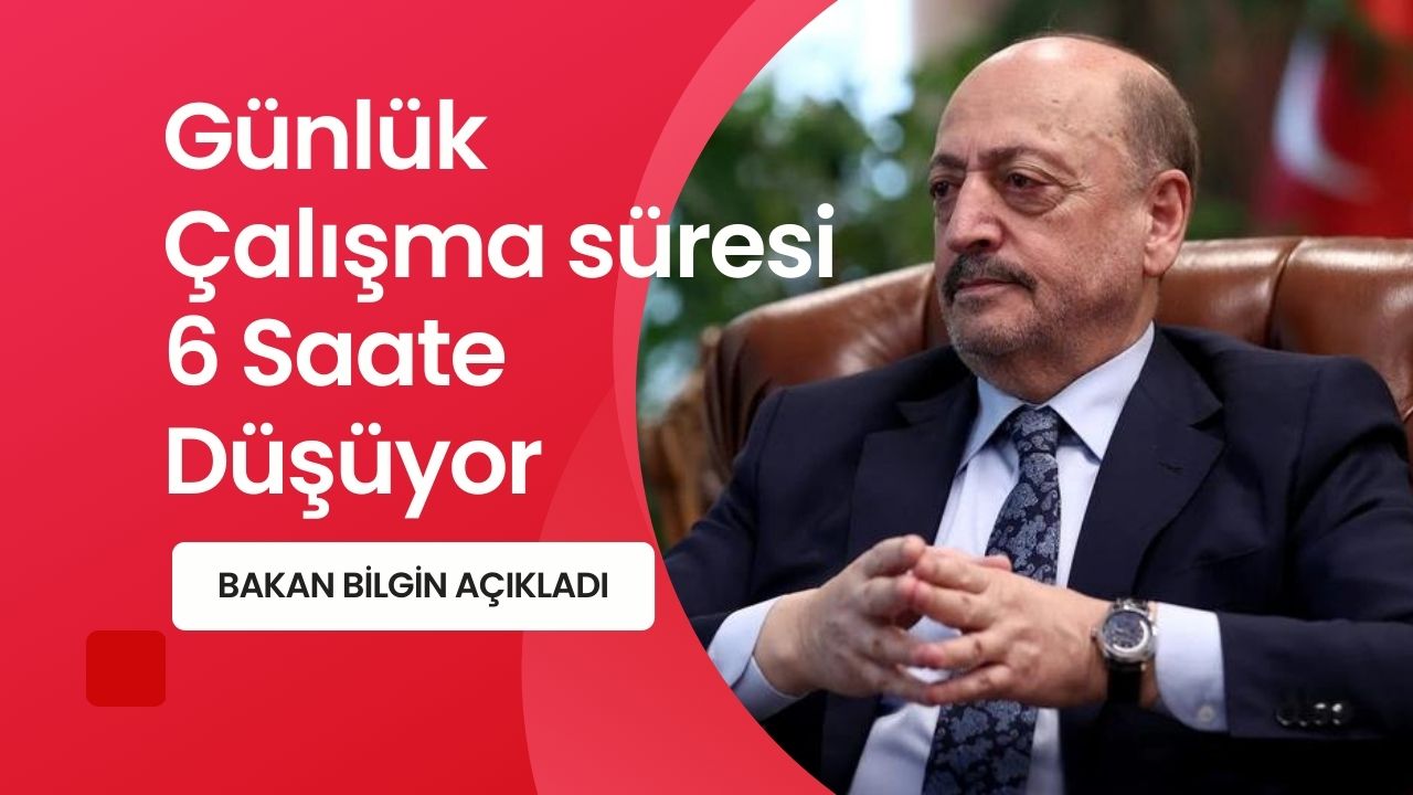 Bakan Bilgin günlük çalışma süresi 6 saate düşürüleceğinin mesajını verdi!
