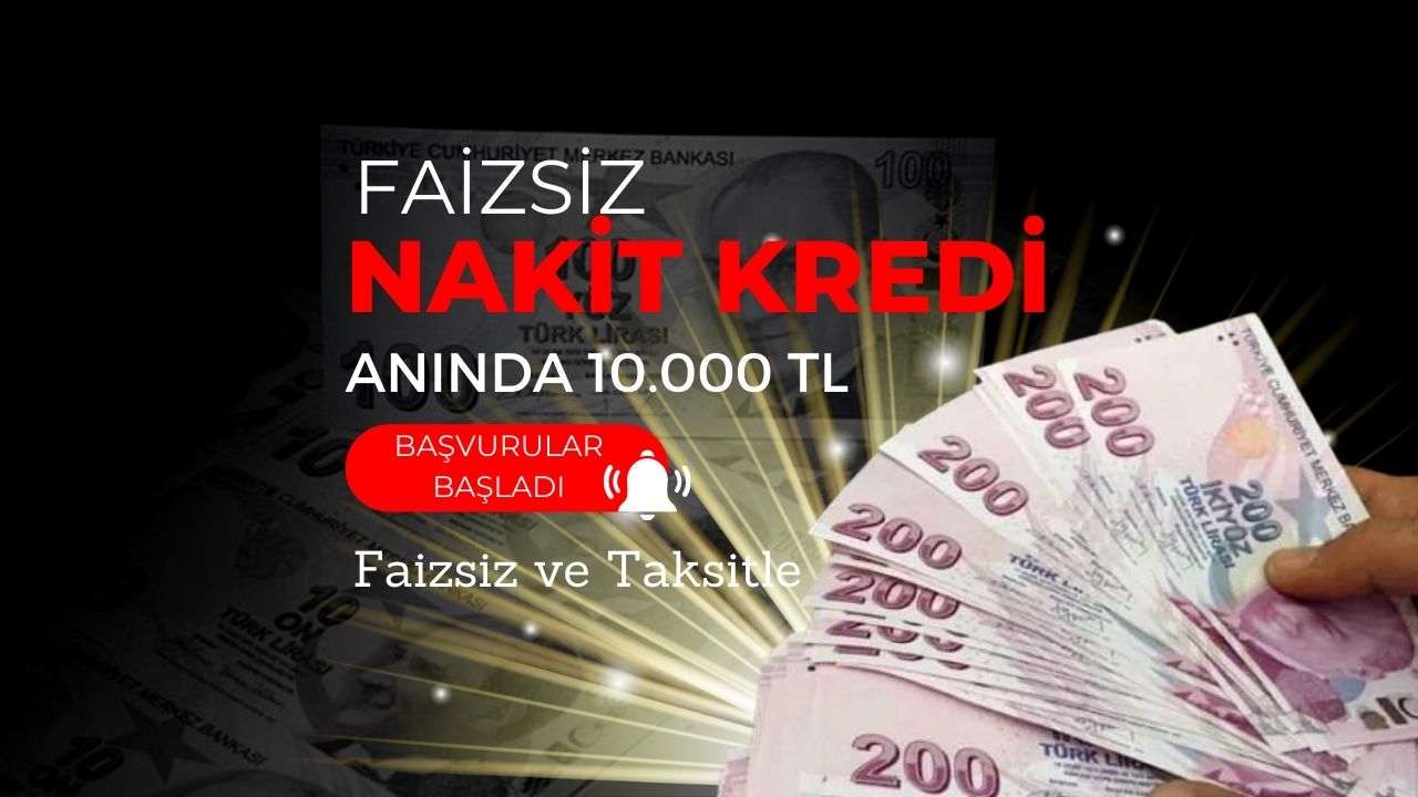 Faizsiz ve taksitle anında 10 bin TL nakit kredi alabilirsiniz!