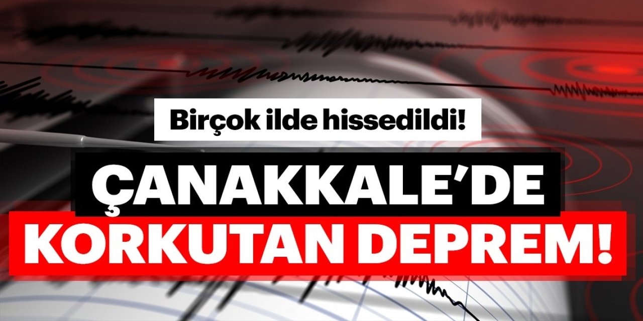 SON DAKİKA! Çanakkale'de 4.2 büyüklüğünde DEPREM OLDU! İstanbul Bahçeşehir ve Tekirdağ'da hissedildi