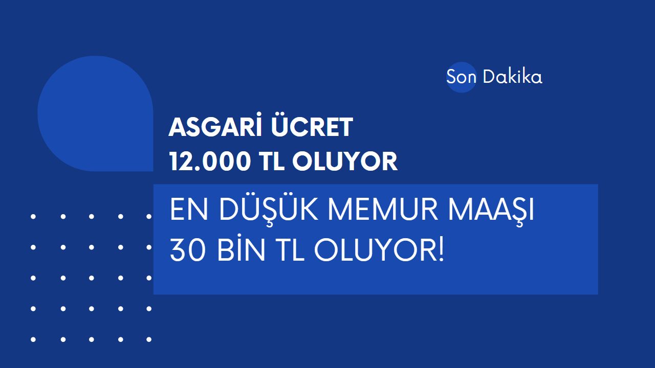 Asgari ücret 12 bin TL, en düşük memur maaşı 30 bin TL oluyor!