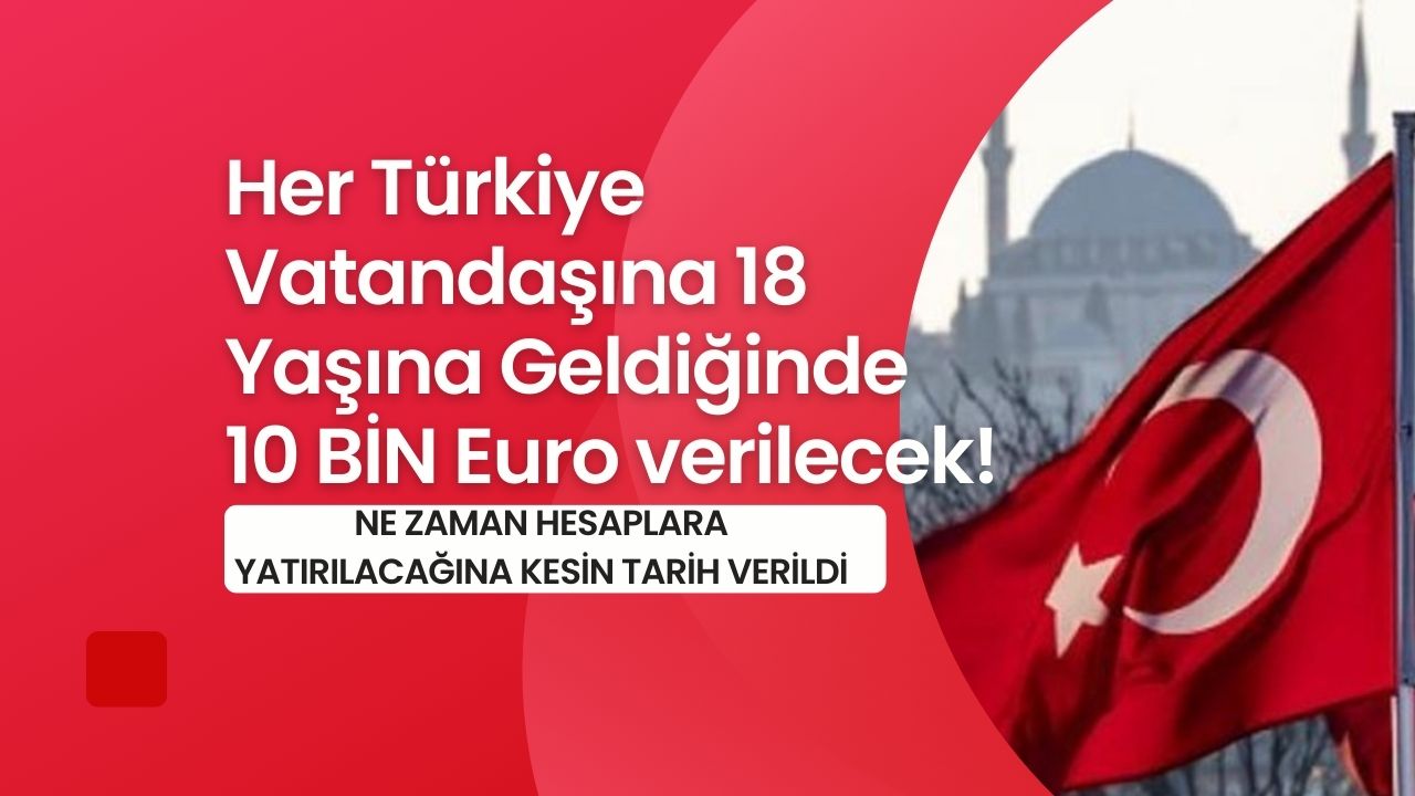 Her 18 yaşını doldurana 10 bin Euro verilecek! Paraların ne zaman hesaba geçirileceğini açıkladı