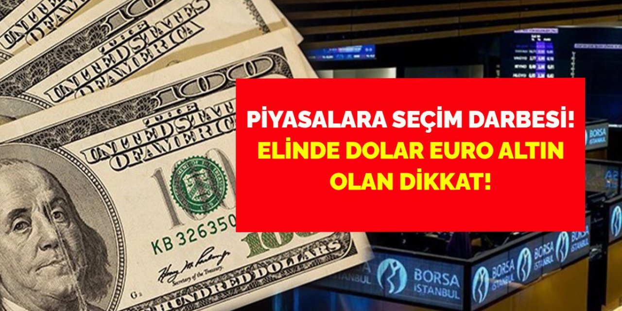 Seçime 5 gün kala piyasalar UÇTU! 9 Mayıs Salı (bugün) DOLAR, GRAM ALTIN, ÇEYREK ALTIN, EURO hepsi yükseldi