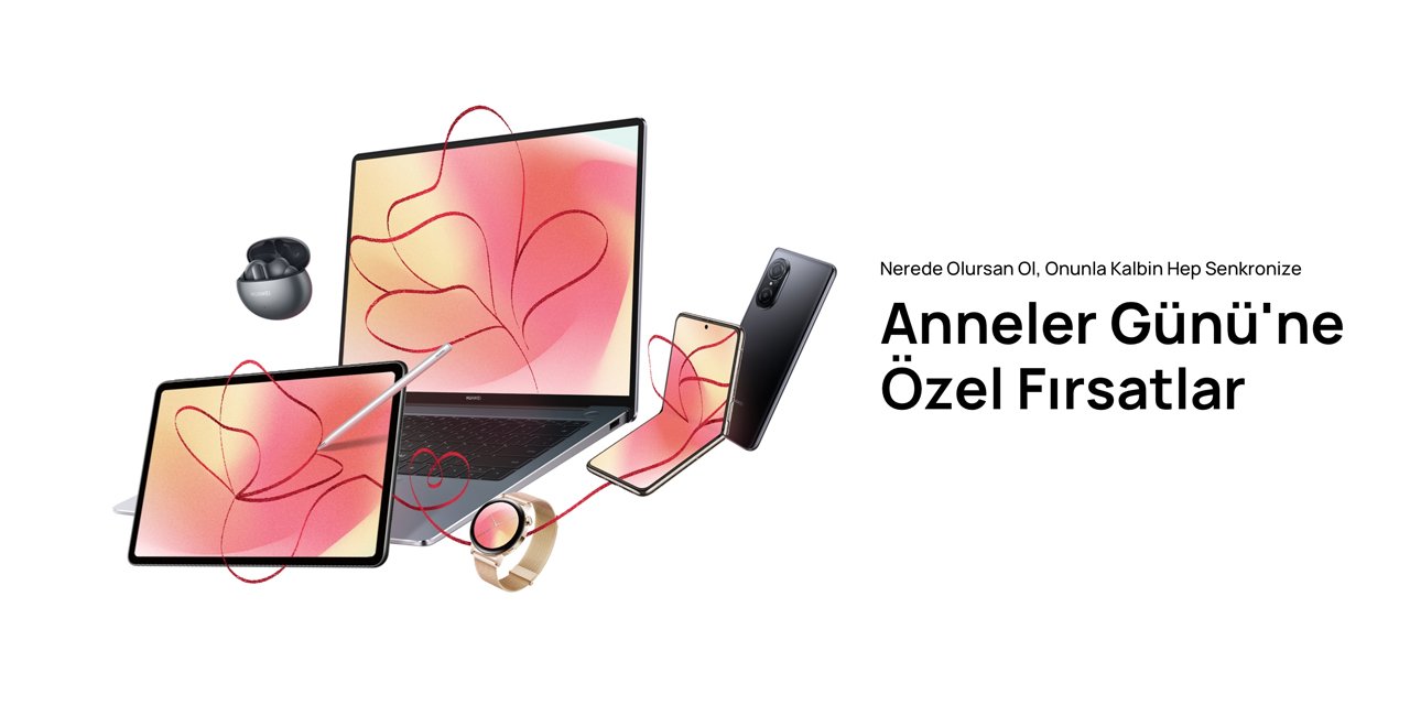 Anneler Gününe özel kampanyalar devam ediyor! teknoloji meraklısı anneler için Huawei’den dev kampanya!