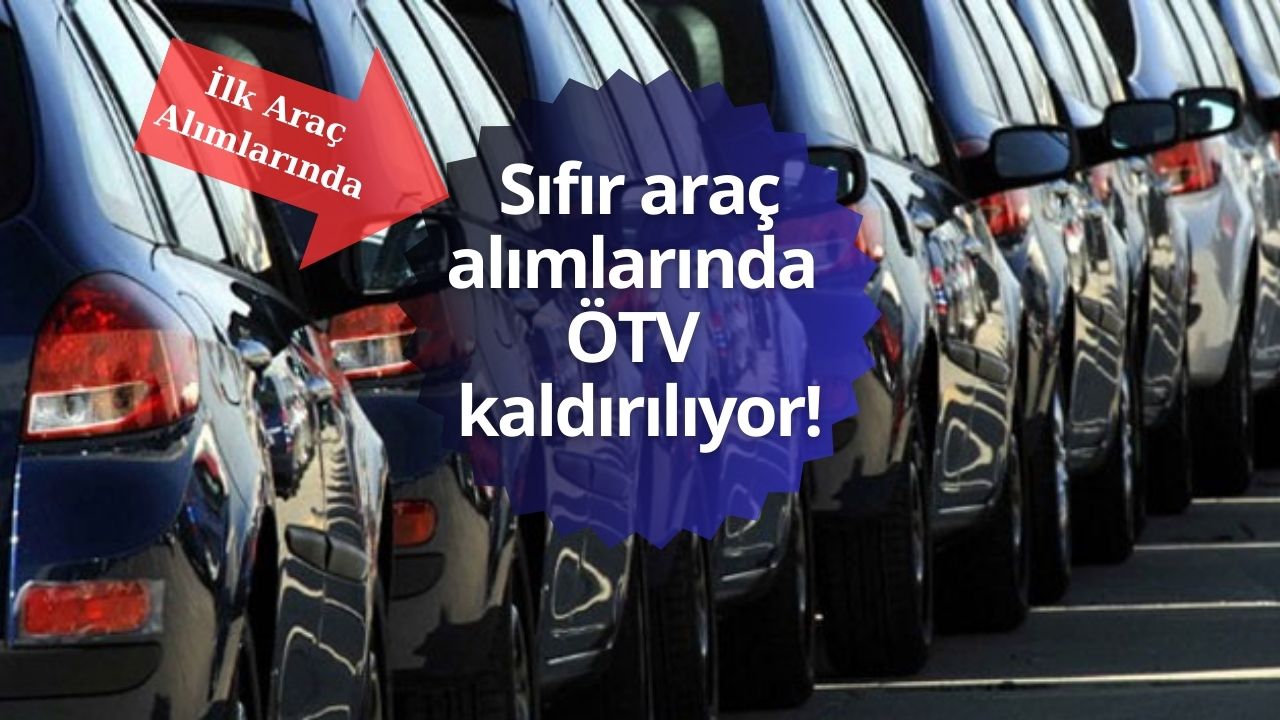Sıfır araç alımlarında ÖTV kaldırılıyor!