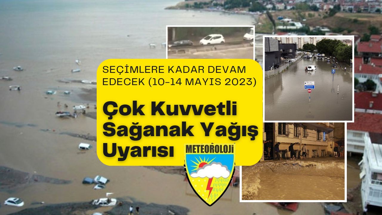 Seçime kadar ülke geneli çok kuvvetli sağanak yağışı geliyor!