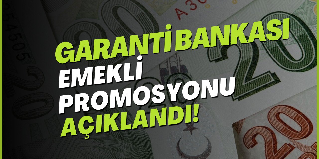 Garanti Bankası bugün gelen her emekliye 17 Bin 500 TL veriyor! Tek şart banka şubelerine gitmek ve...