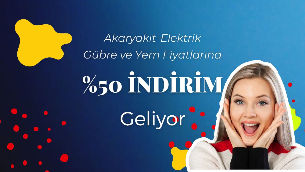 Mazota, elektriğe, gübre ve yem fiyatlarına yüzde 50 indirim geliyor!