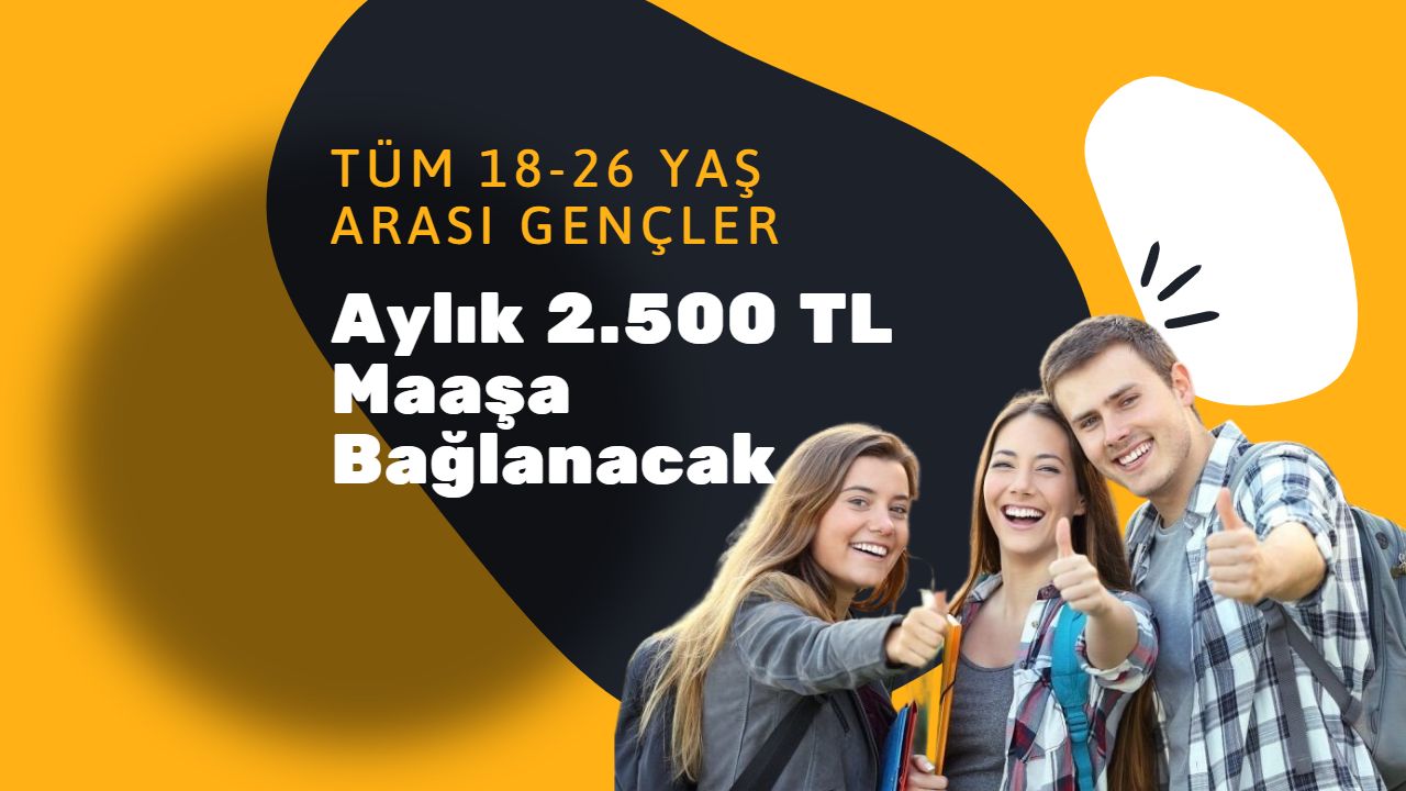 18-26 Yaş grubu tüm işsizlere aylık 2.500 TL maaş bağlanacak!