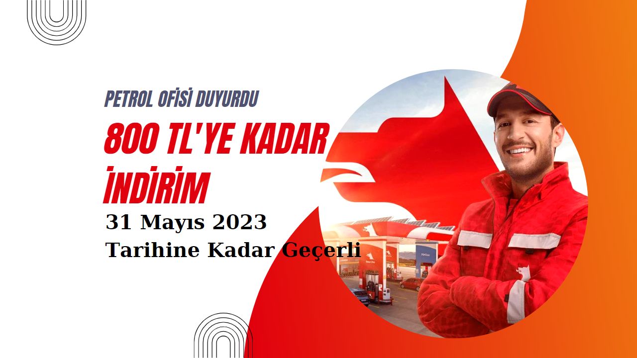 Petrol Ofisi 31 Mayıs’a kadar geçerli 800 TL’ye kadar indirim yapacağını duyurdu!