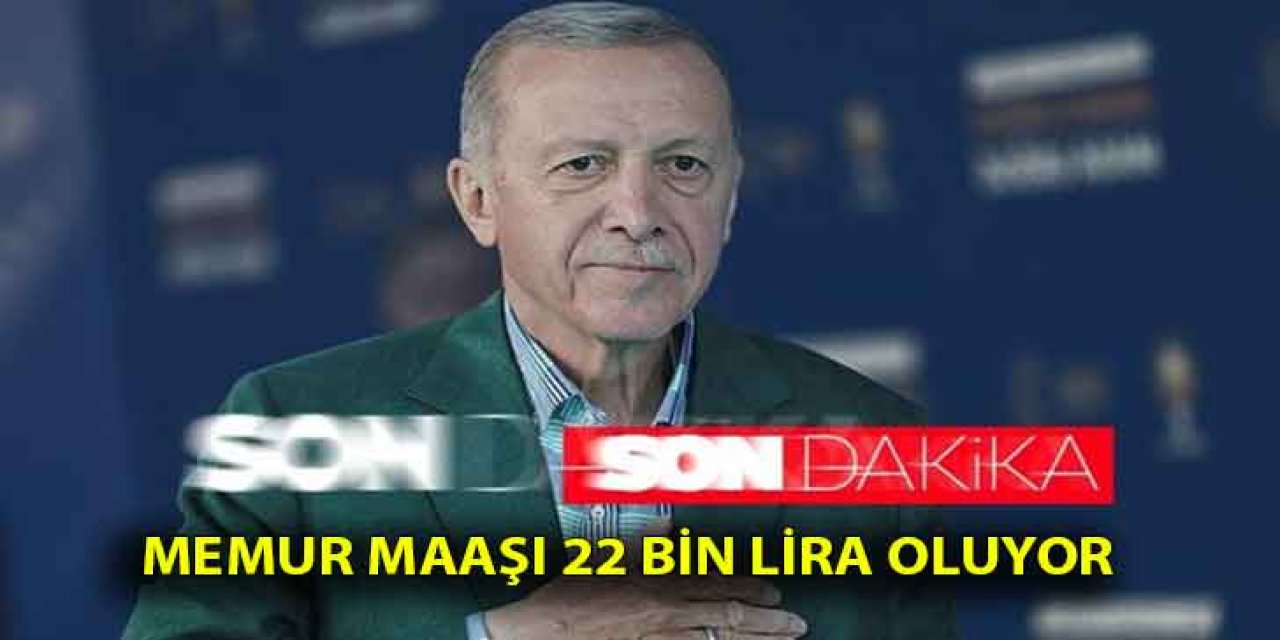 SON DAKİKA! Cumhurbaşkanı Erdoğan duyurdu: En düşük Memur Maaşı 22 bin lira oluyor