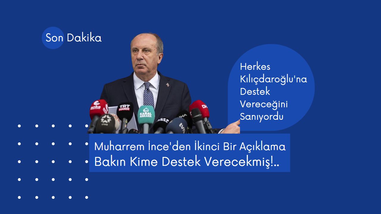 İnce’den ikinci bir son dakika açıklama! Kime destek vereceğini açık etti