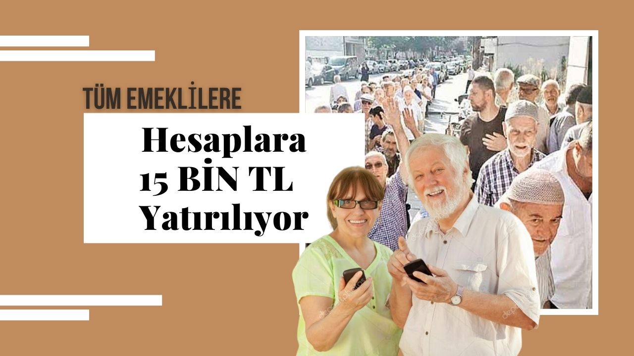 Ayrım yok tüm emeklilerin hesabına 15 bin TL’nin ne zaman yatırılacağına dair tarih açıklandı!