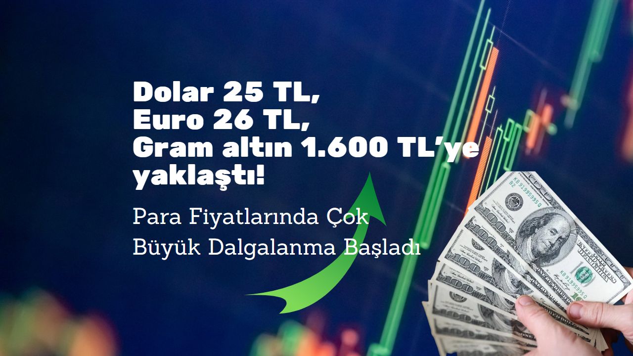 Dolar 25, Euro 26 gram altın 1.600 TL’ye yaklaştı!