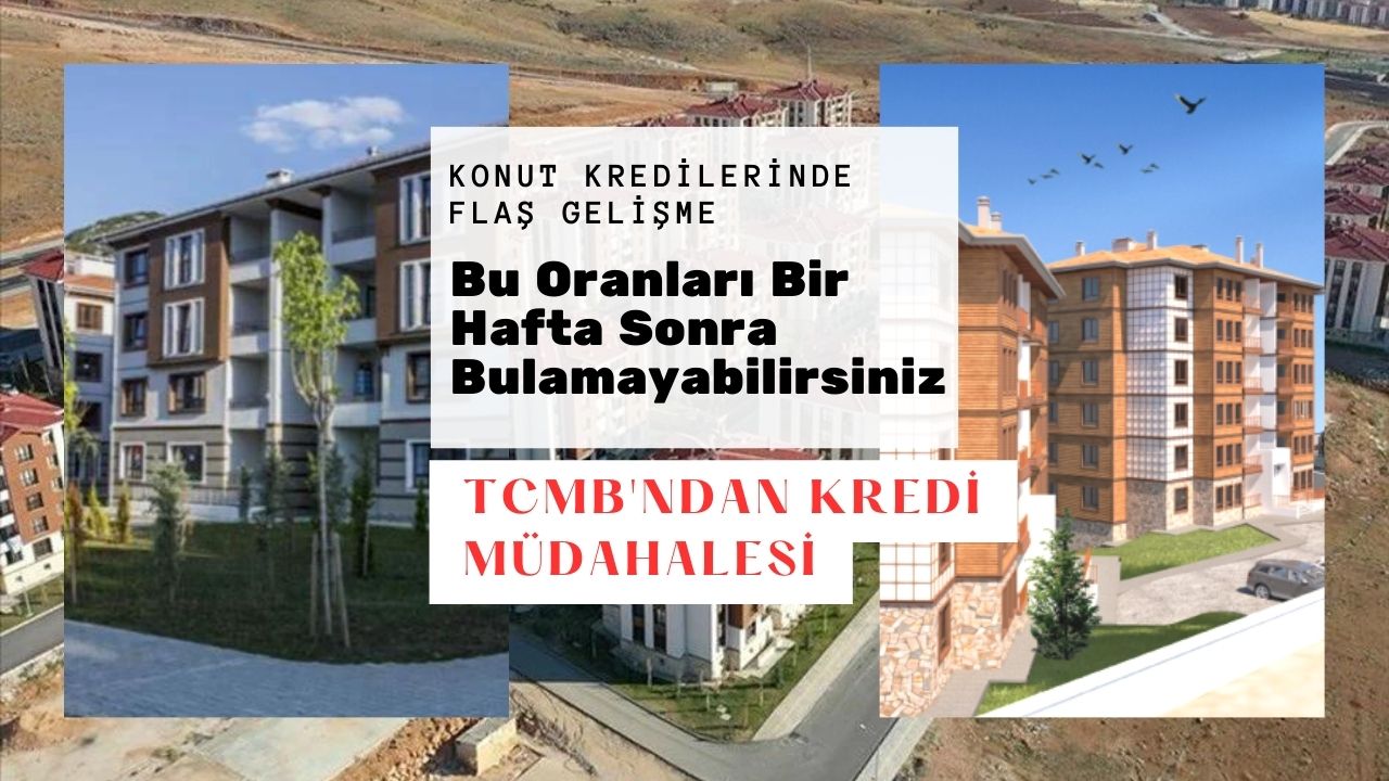 Konut kredilerinde flaş gelişme! Bir hafta sonra bu oranı bulamayabilirsiniz
