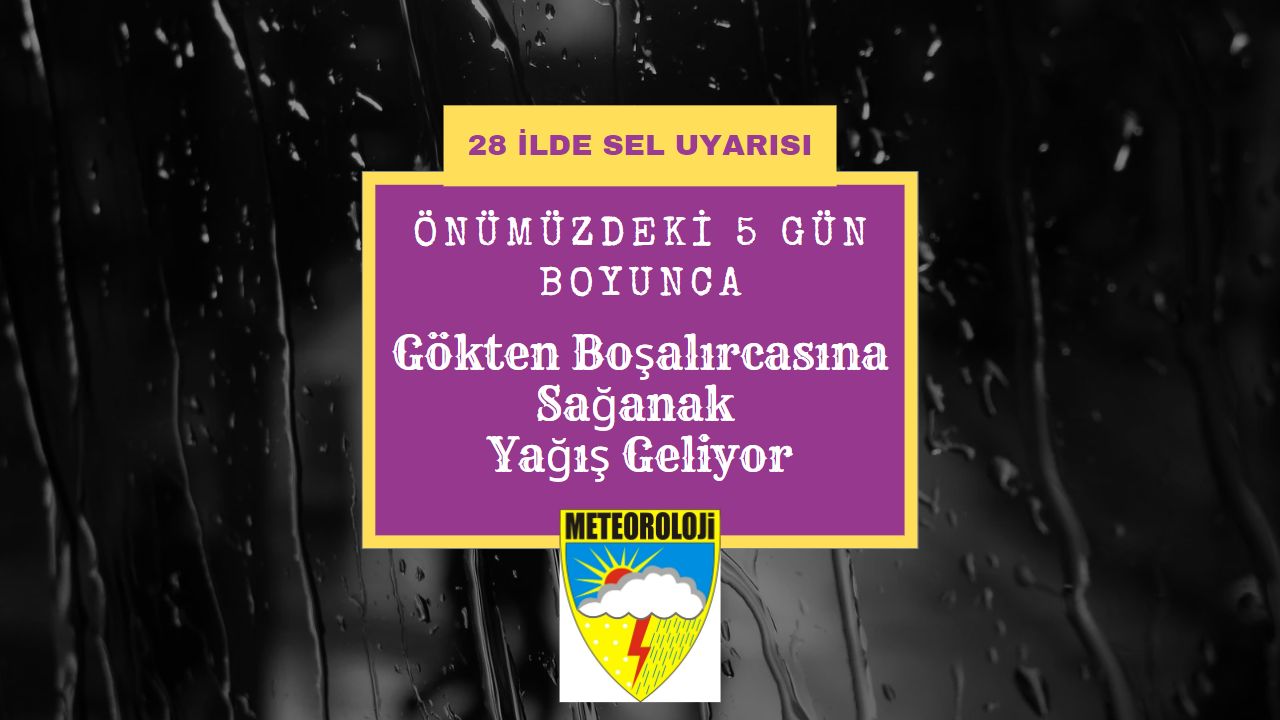 Önümüzdeki 5 gün için ülke geneli alarm verildi! Çok kuvvetli sağanak yağış ve sel felaketi uyarısı