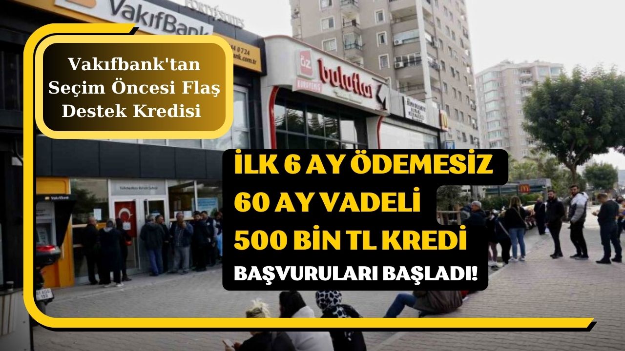 İlk 6 Ay Ödemesiz 60 Ay Vadeli 500 Bin TL Kredi Başvuruları Başladı!
