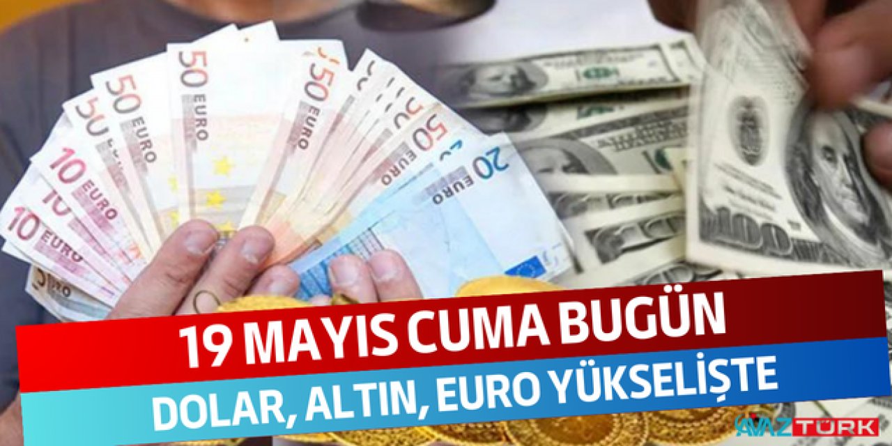 19 Mayıs Cuma bugün PİYASALAR FIRLADI! Dolar 20 TL, Euro 22 TL, Gram altın 1300 TL tamamı YÜKSELDİ