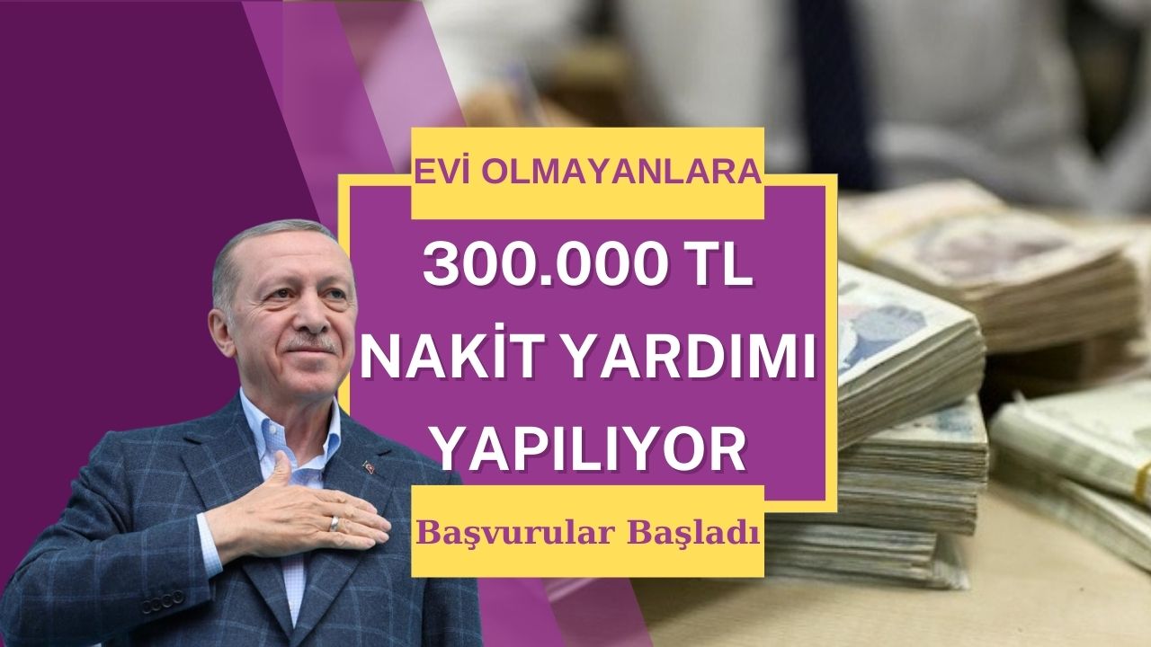 Evi olmayanlar için verilen 300 bin TL’lik yardımlar hesaplara yatmaya başladı!