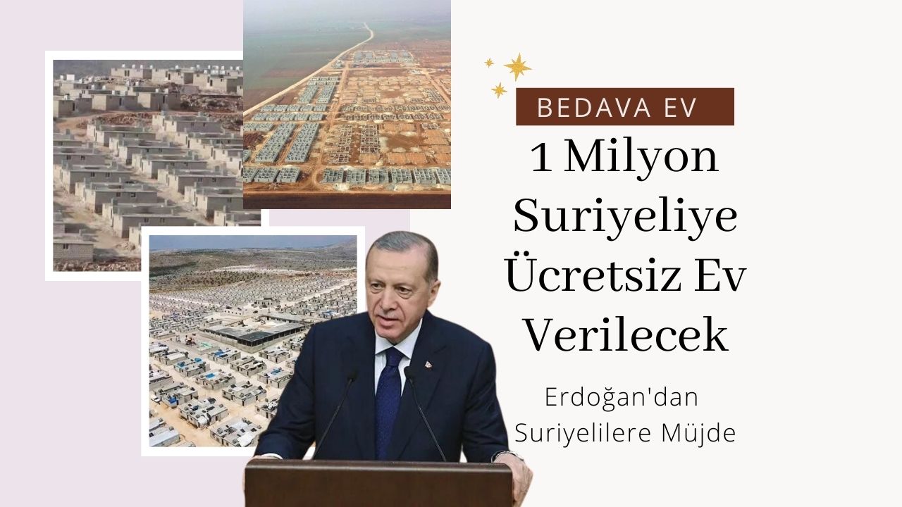 Erdoğan 1 milyon Suriyeliye ücretsiz konut verileceğini açıkladı!
