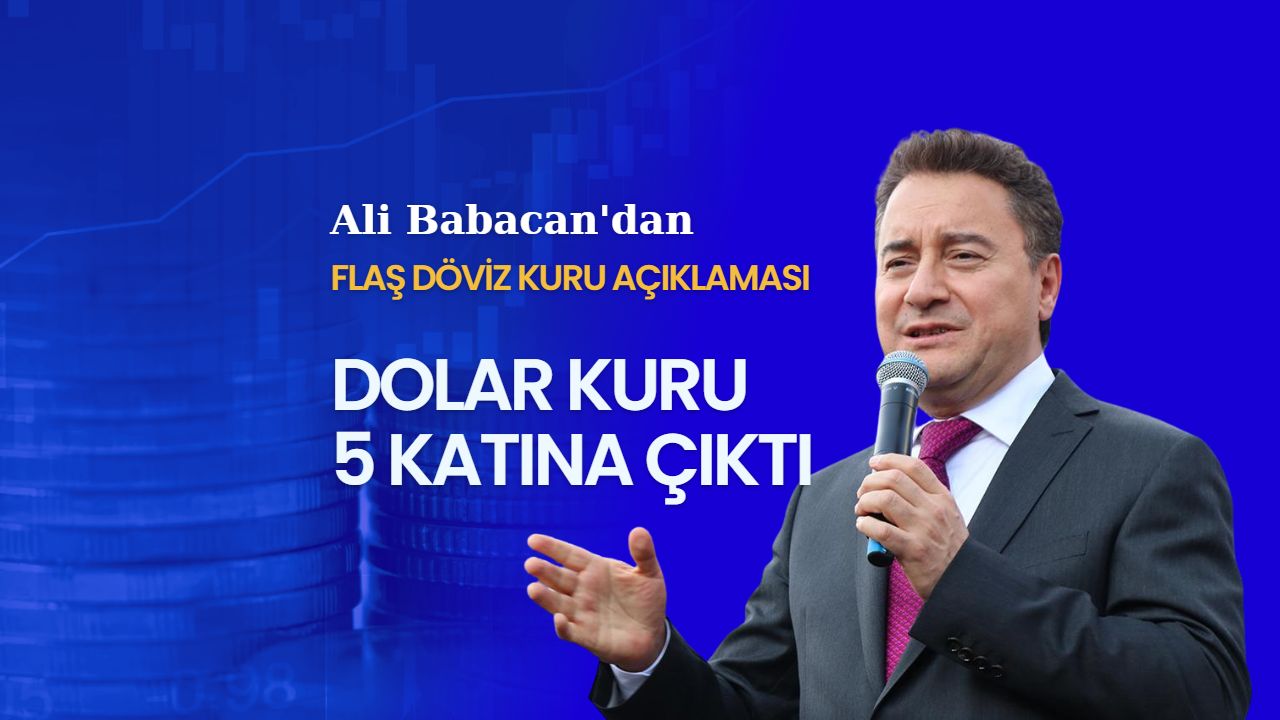 Babacan: Dolar kuru 5 katına çıktı!