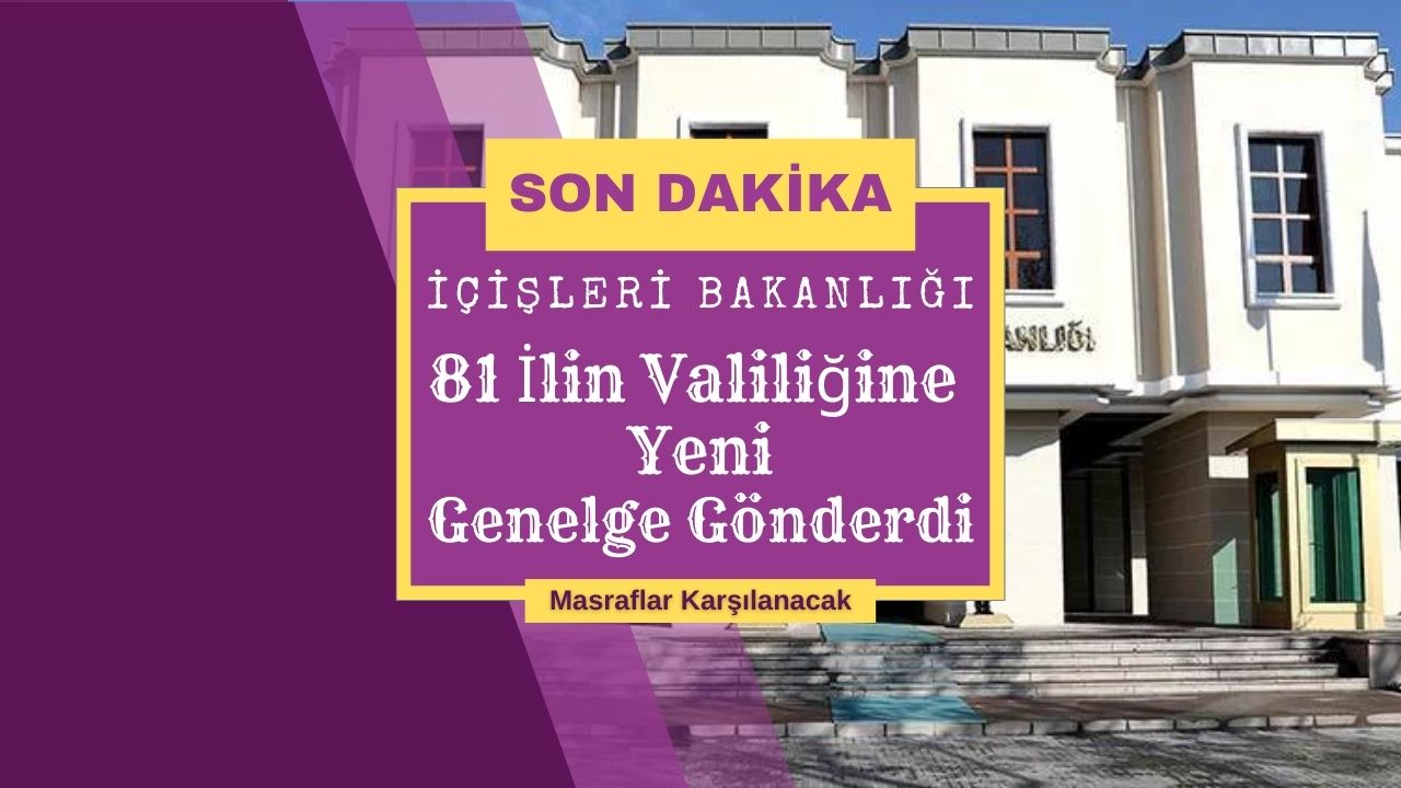 İçişleri Bakanlığı 20 Mayıs’ta 81 ilin Valiliğine genelge gönderdi!