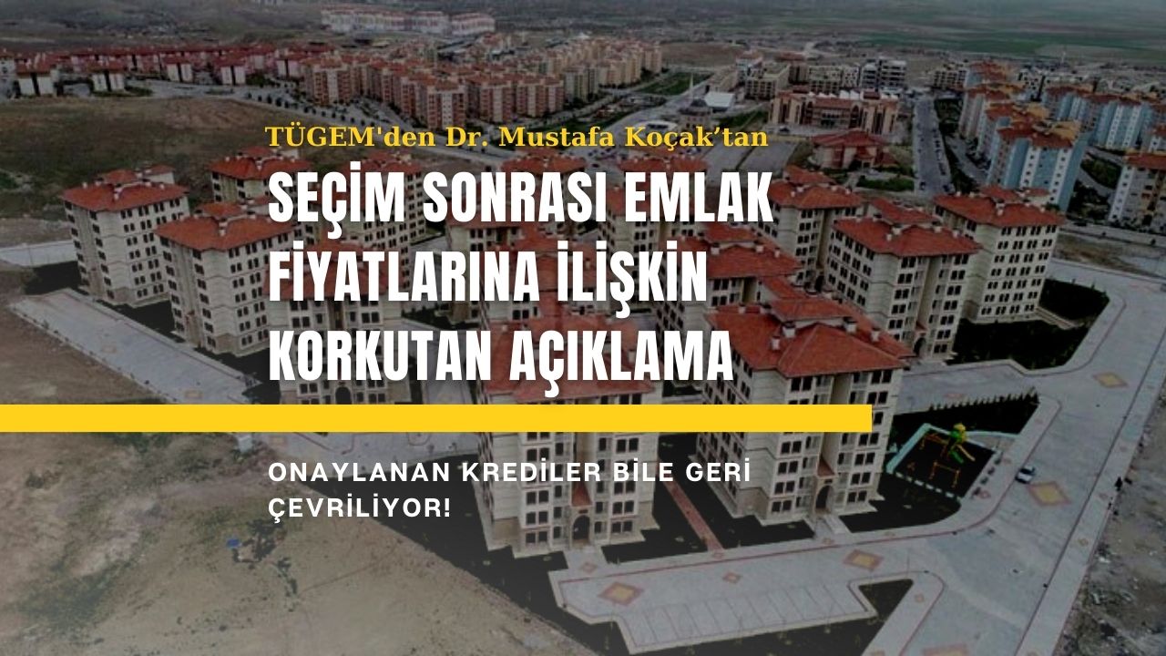 28 Mayıs seçim sonrası emlak fiyatlarına ilişkin korkutan açıklama!