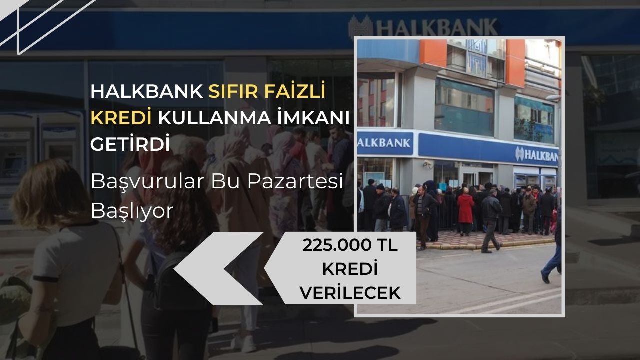 Halkbank sıfır faizli kredi kullanma imkanı getirdi! Başvurular bu Pazartesi başlıyor