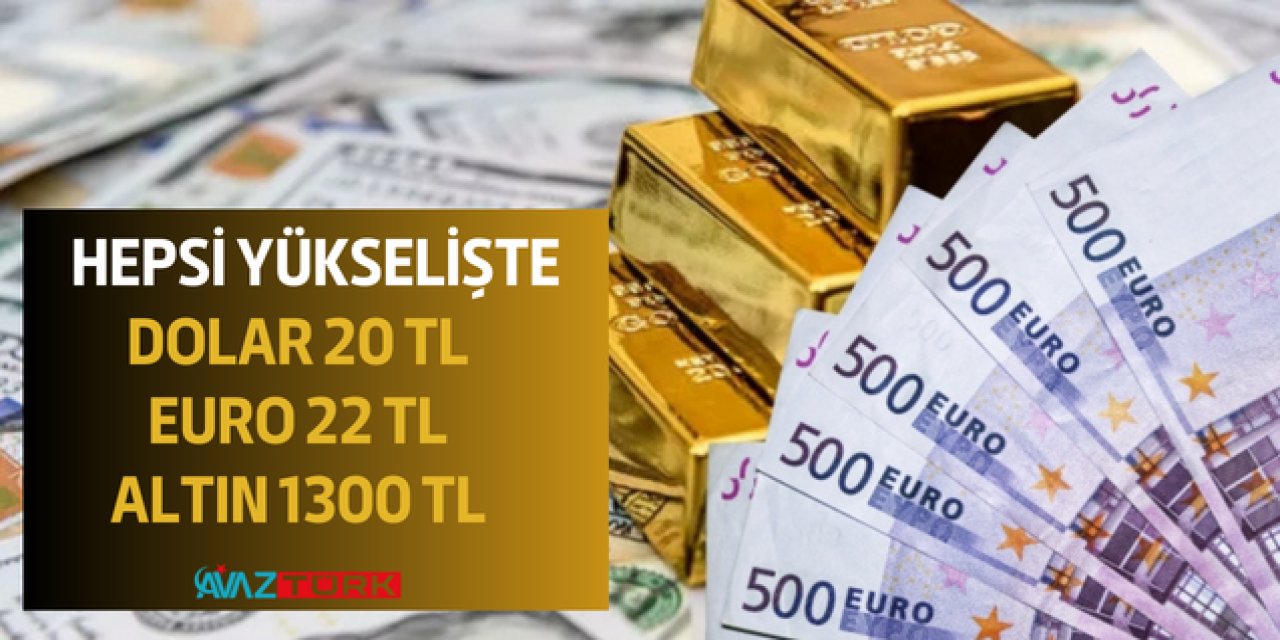 Seçim haftası PİYASALAR FIRLADI! DOLAR 20 TL'nin üstüne ÇIKTI, Euro 22, Gram altın 1300 TL ve...