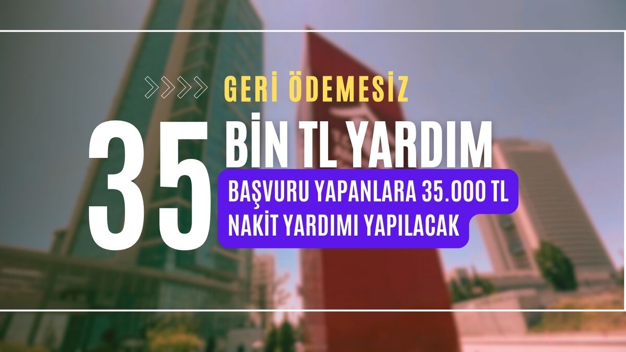 Geri ödemesiz 35 bin TL’lik sosyal yardım başvuruları başladı!