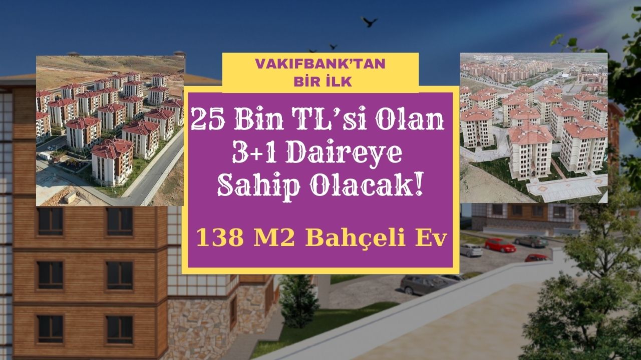 Vakıfbank’tan bir ilk: 25 Bin TL’si Olan Bu 3+1 Daireye Sahip Olacak!