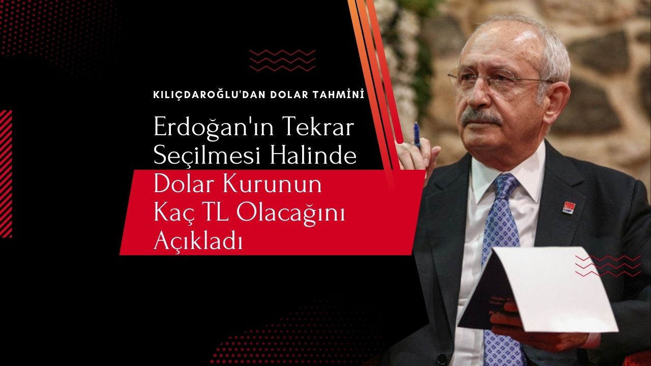Kılıçdaroğlu tarih vererek ABD dolar kurunun kaç TL’ye çıkacağını duyurdu!