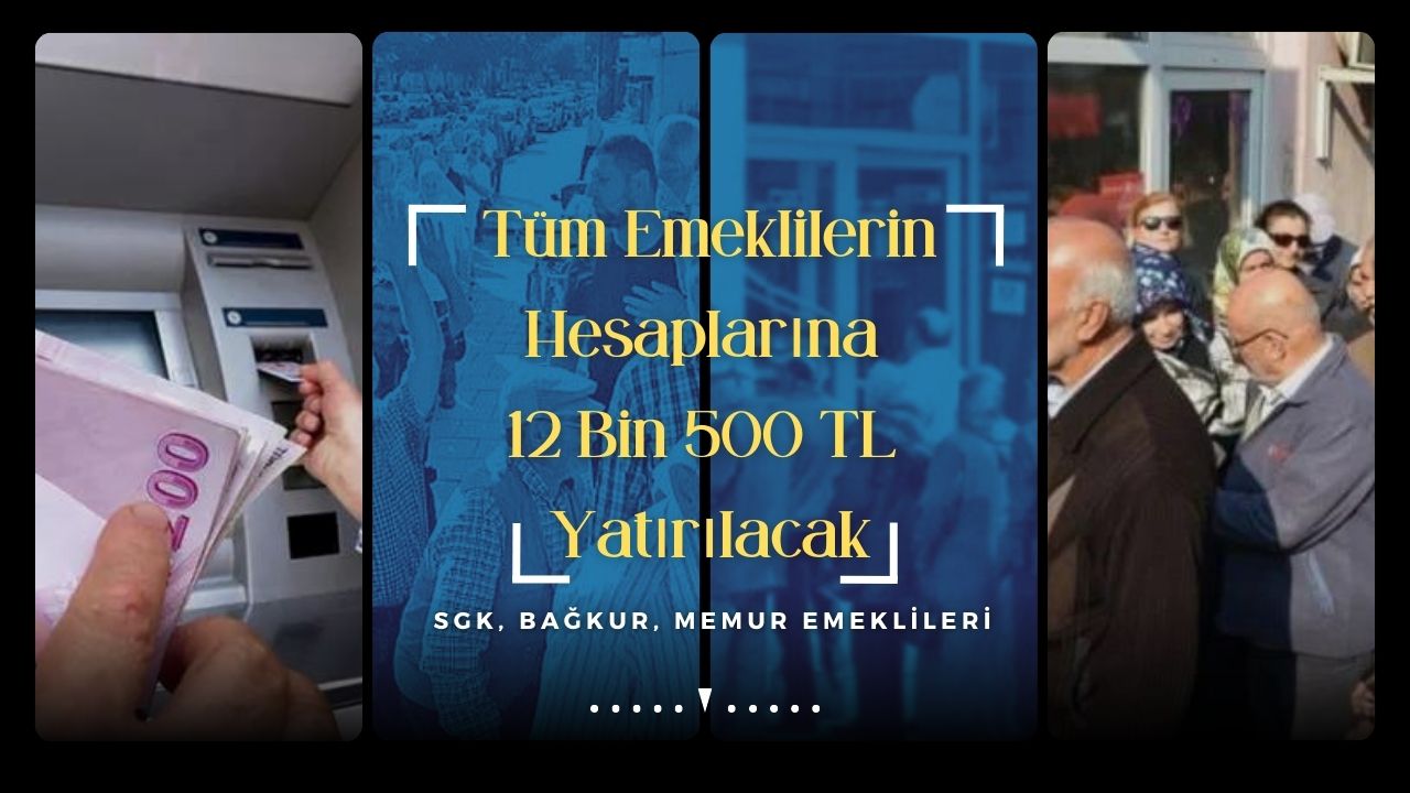 Saat 09:00’dan itibaren tüm emeklilerin hesabına 12.500 TL ikramiye paraları yatacak!