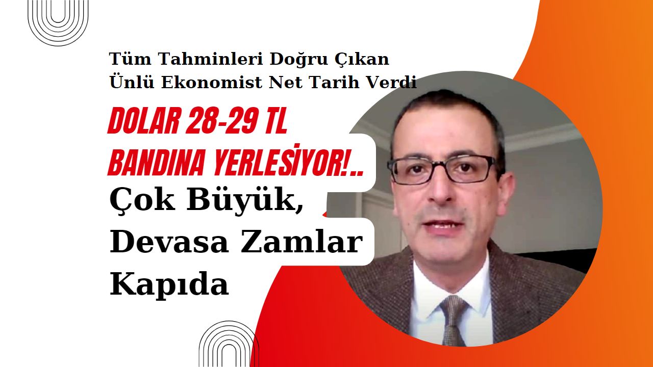 Çok büyük zam dalgası için hazır olun: Dolar kurunun ne zaman 28-29 TL bandına yerleşeceğini açıkladı