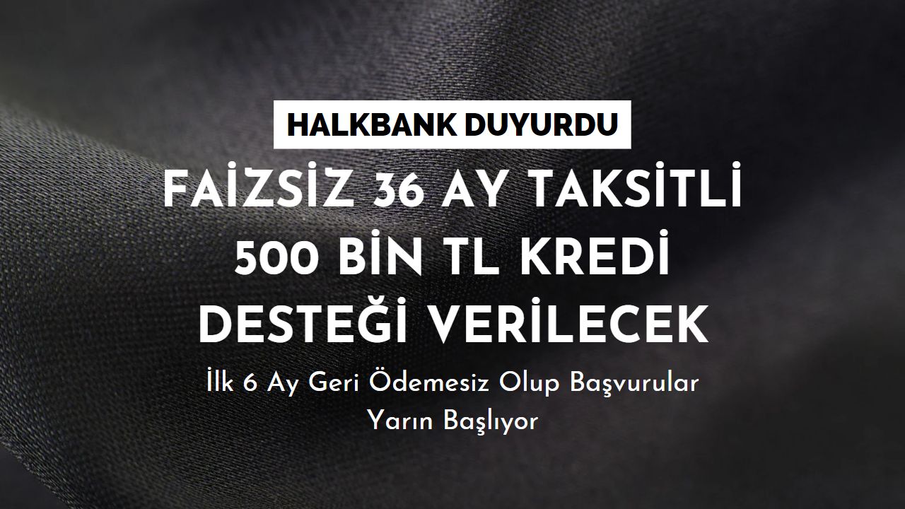 İlk 6 ay ödemesiz ve faizsiz ayda 13,888 TL taksitle 500 bin TL kredi desteği için başvurular yarın başlıyor!