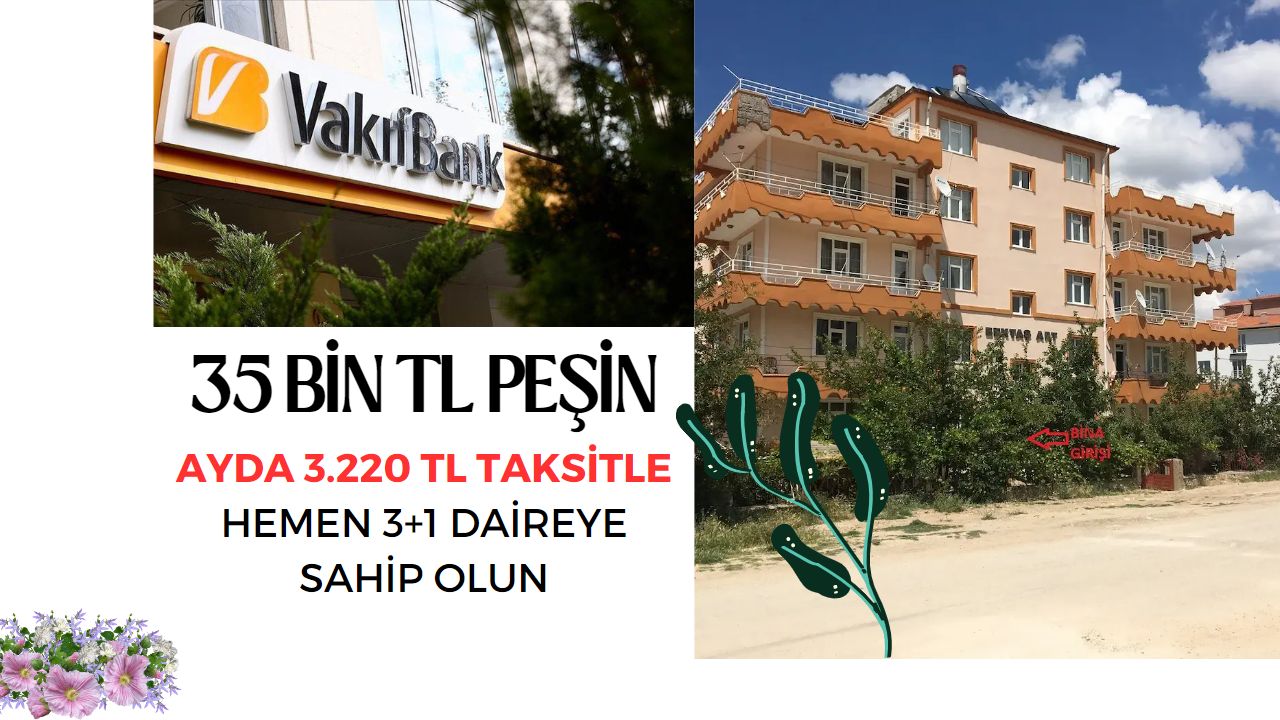 35 bin TL peşin ayda 3.220 TL taksitle Vakıfbank’tan satılık 3+1 daire!
