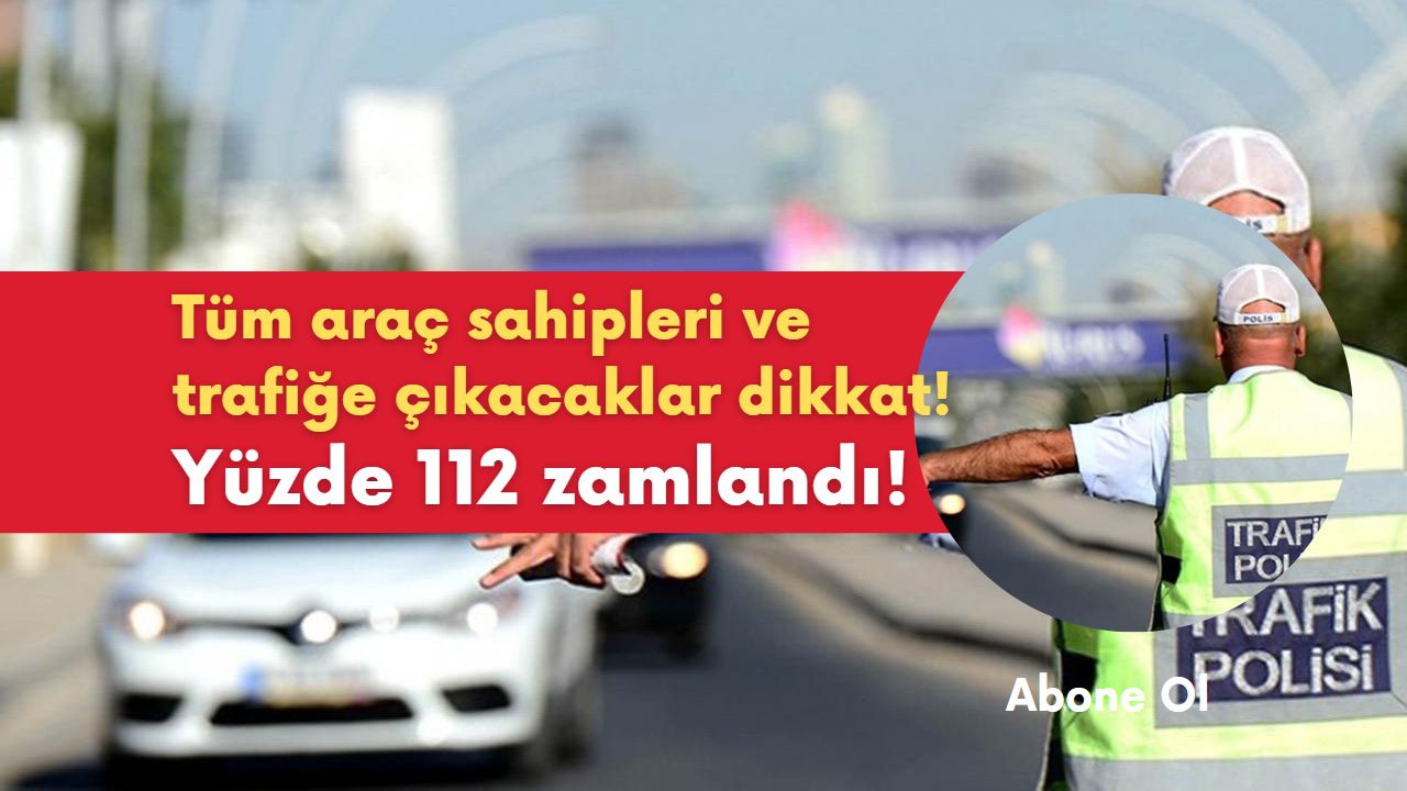 Tüm araç sahipleri ve trafiğe çıkacaklar dikkat! Yüzde 112 zamlandı!