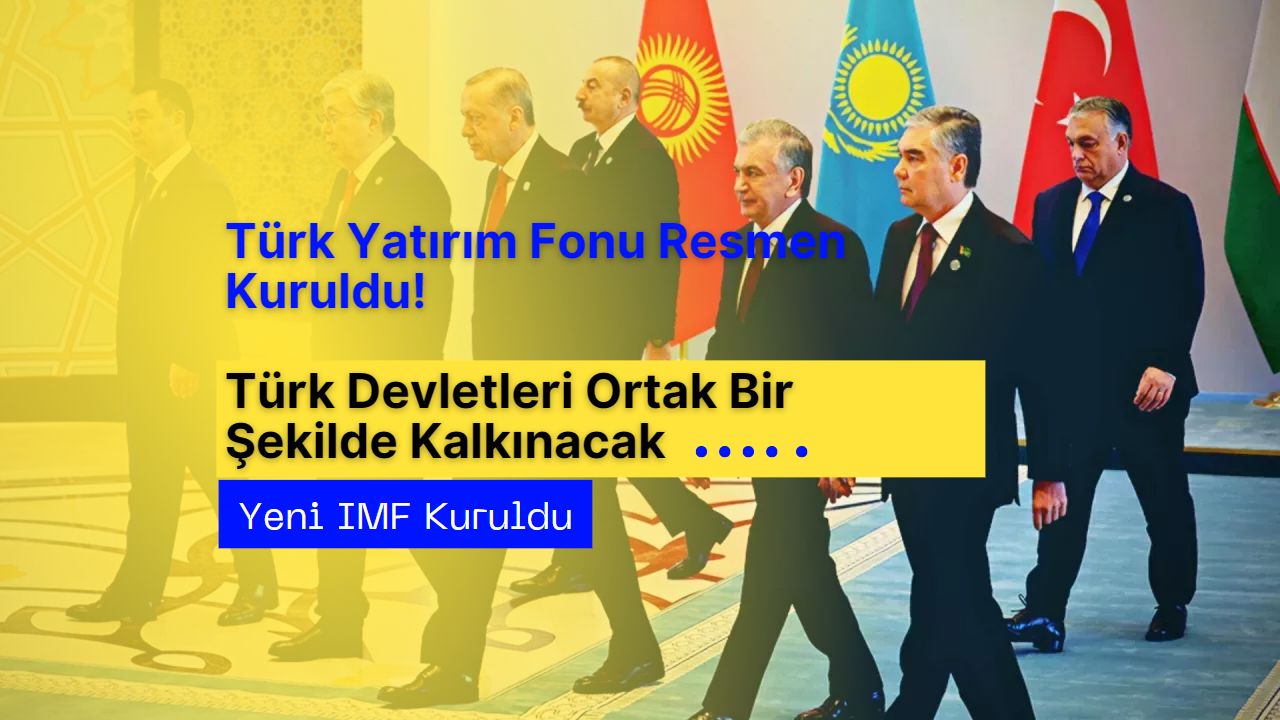 Türk Yatırım Fonu Resmen Kuruldu! Türk Devletleri ortak bir şekilde kalkınacak