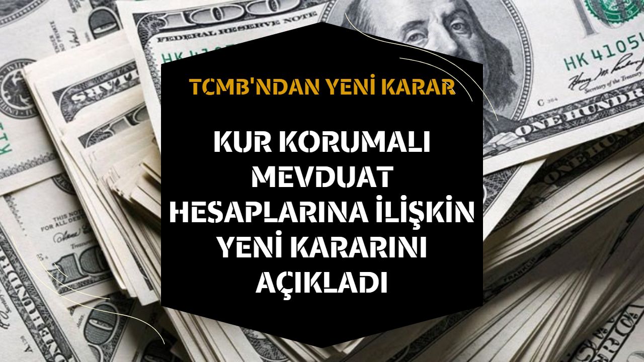TCMB Kur Korumalı Mevduat hesaplarına ilişkin yeni kararını açıkladı