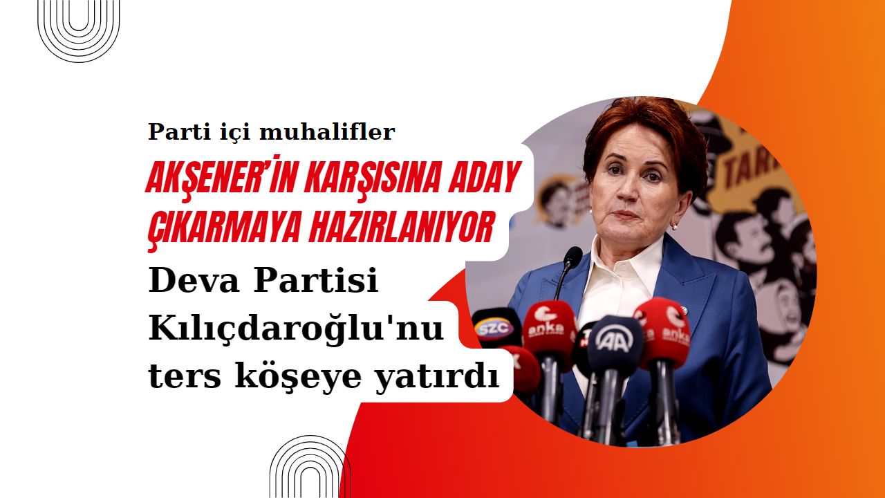 Parti içi muhalifler Akşener’in karşısına aday çıkarmaya hazırlanıyor!