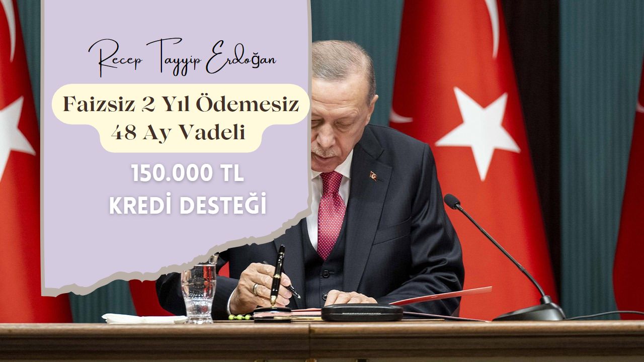 Erdoğan son gelişmeyi aktardı: faizsiz 2 yıl ödemesiz 48 ay vadeli 150 bin TL kredi başvuruları ne zaman başlıyor!