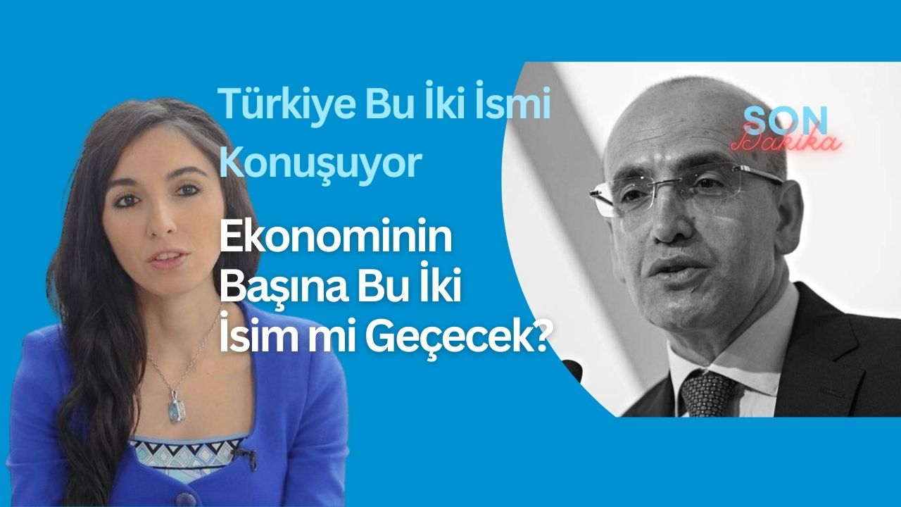 Türkiye, ekonominin başına geçecek bu iki ismi konuşuyor!