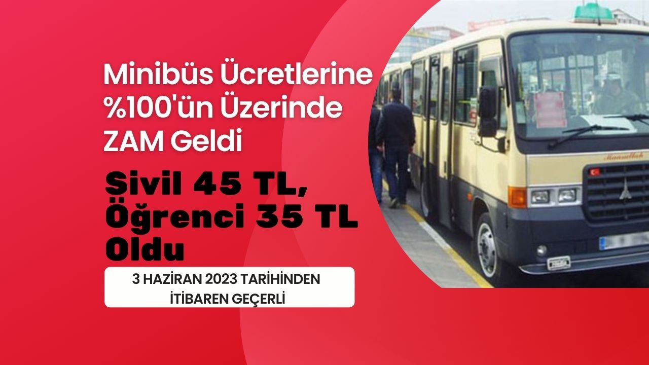 Minibüs fiyatlarına yüzde 100’ün üzerinde ZAM geldi. Sivil 45 TL öğrenci 35 TL’ye kadar çıktı!