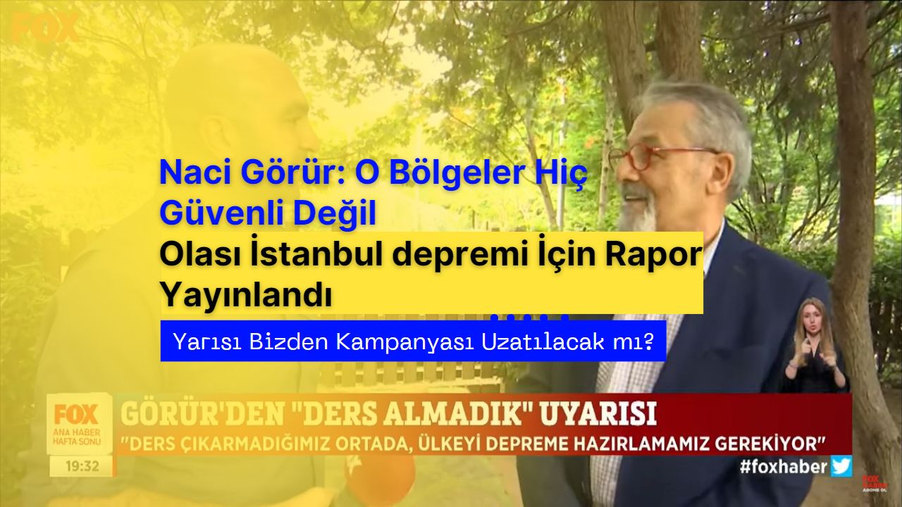 Yarısı Bizden Kampanyası süresi uzatılacak mı? Naci Görür’den İstanbul için flaş deprem uyarısı!