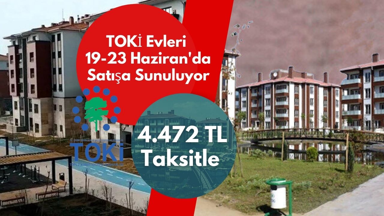 TOKİ evleri 4.472 TL taksitle verilecek! Başvurular 19-23 Haziran’da yapılacak