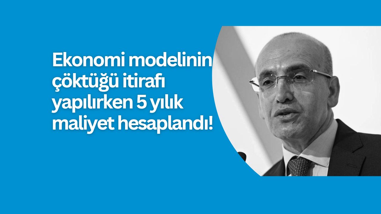 Ekonomi modelinin çöktüğü itirafı yapılırken 5 yılık maliyet hesaplandı!