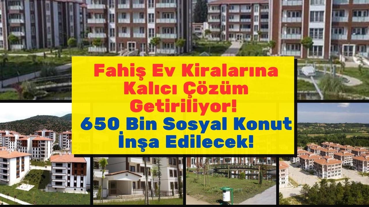 Fahiş ev kiralarına kalıcı çözüm getiriliyor! 650 bin sosyal konut inşa edilecek!